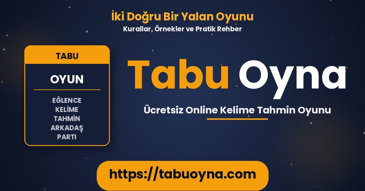 İki Doğru Bir Yalan oyunu rehberi - kurallar, örnekler ve Tabu Oyna ile pratik fikirleri